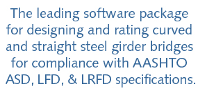 The leading software package for designing and rating curved and straight steel girder bridges for compliance with AASHTO ASD, LFD, LRFD specifications.